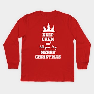 Keep calm and tell your dog merry Chtistmas Kids Long Sleeve T-Shirt